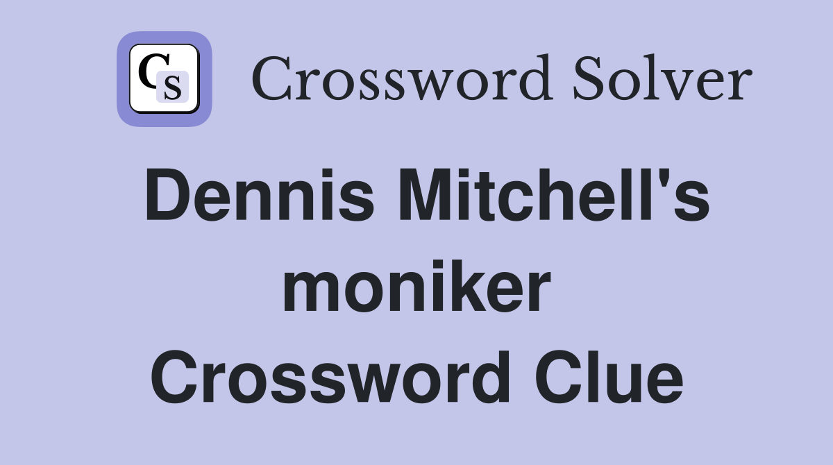 Dennis Mitchell's moniker Crossword Clue