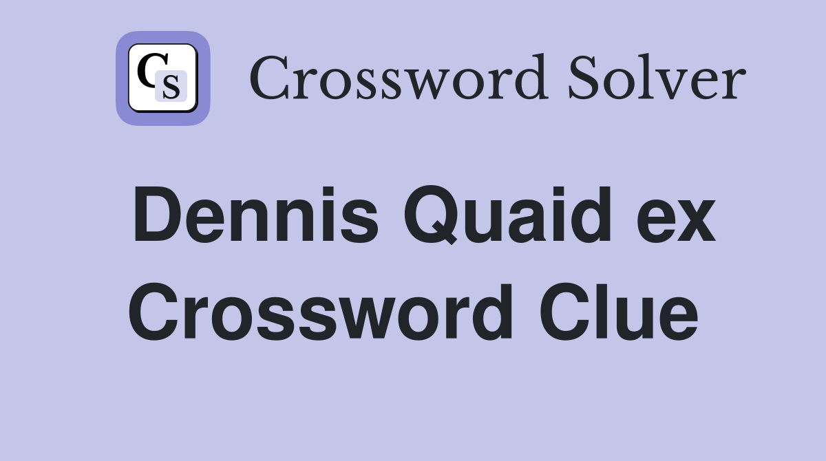 Dennis Quaid ex Crossword Clue