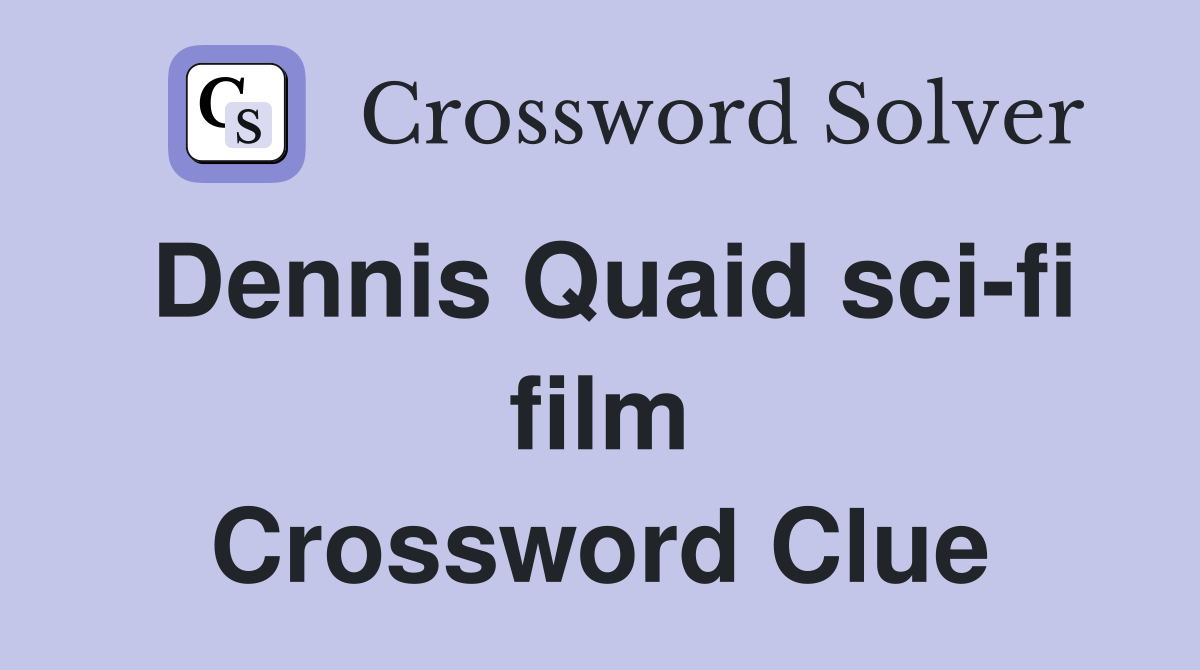 Dennis Quaid sci-fi film Crossword Clue