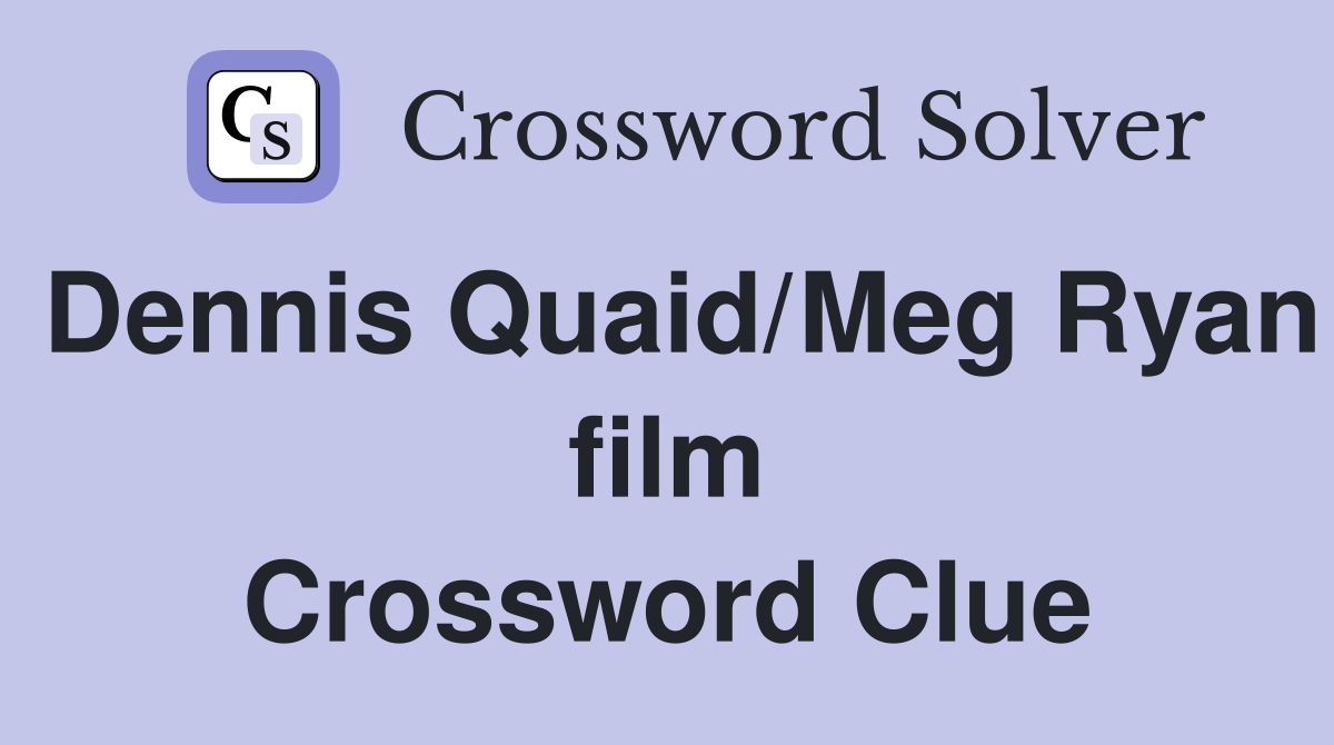Dennis Quaid/Meg Ryan film Crossword Clue