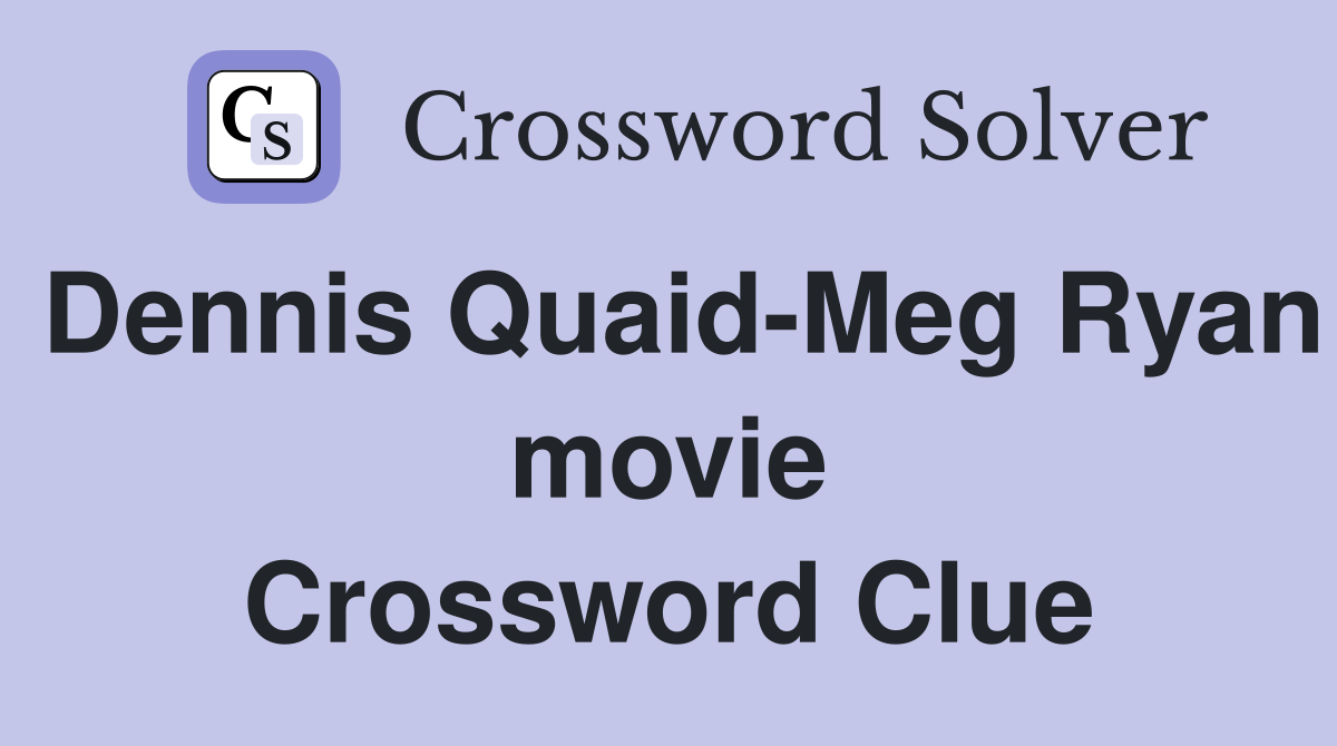 Dennis Quaid-Meg Ryan movie Crossword Clue