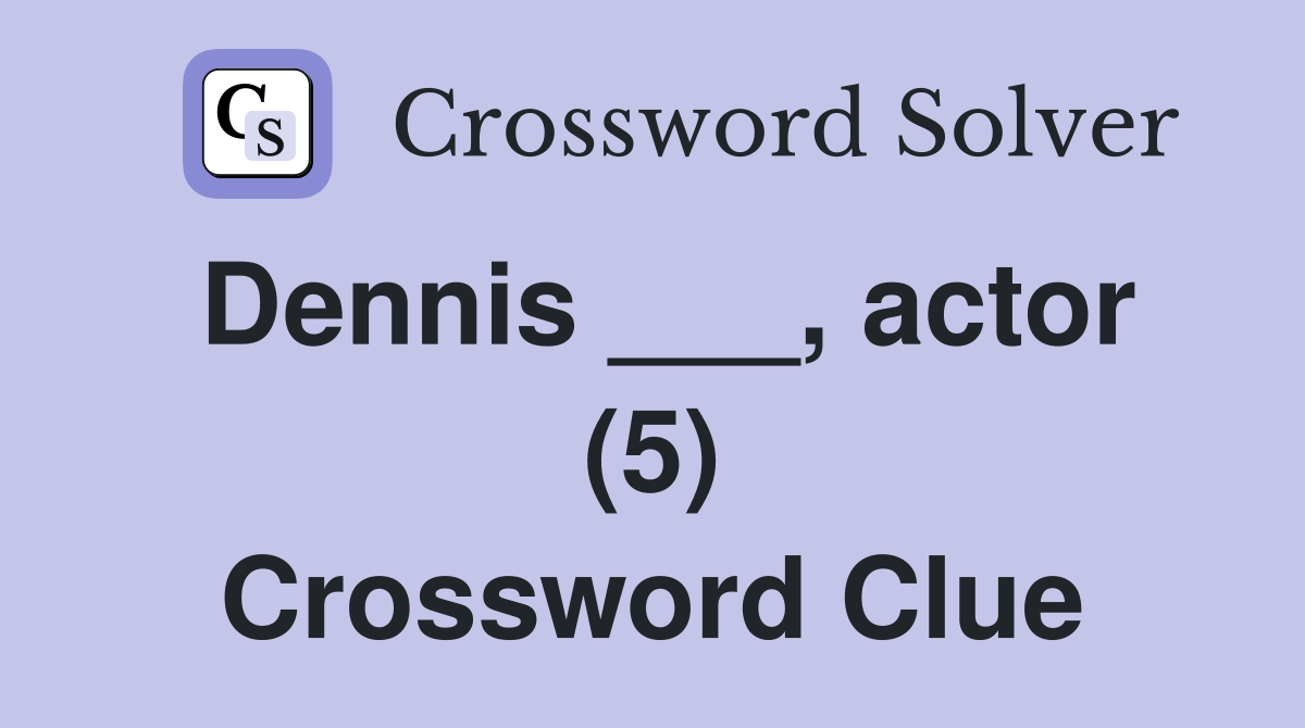 Dennis ___, actor (5) Crossword Clue