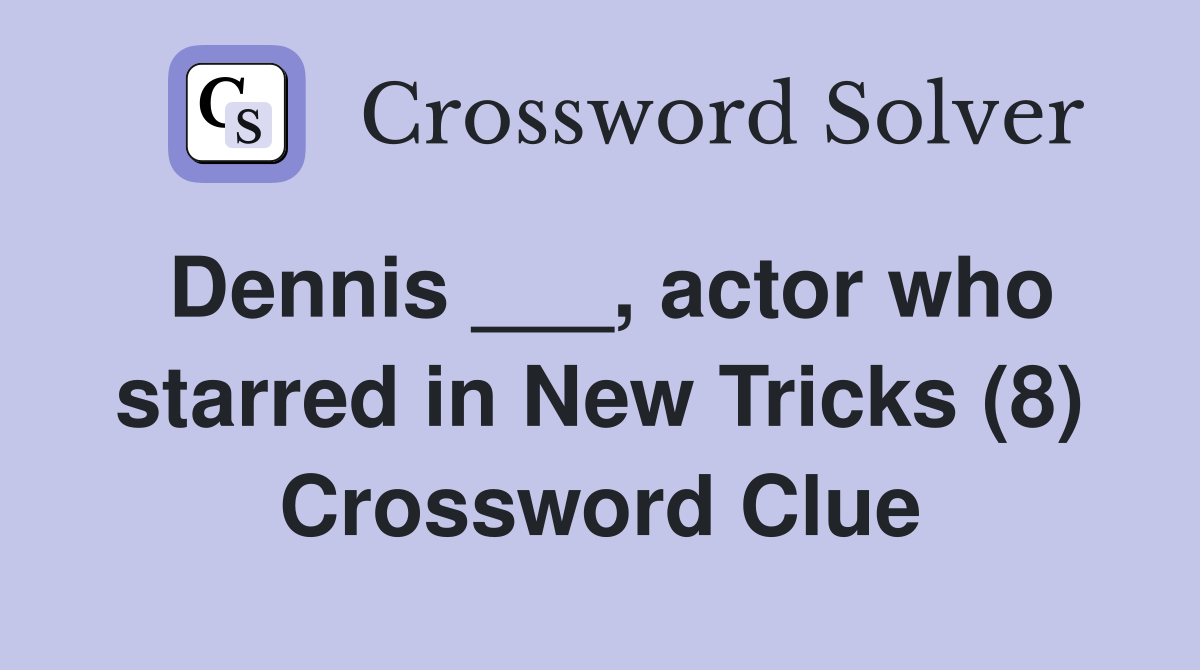 Dennis ___, actor who starred in New Tricks (8) Crossword Clue