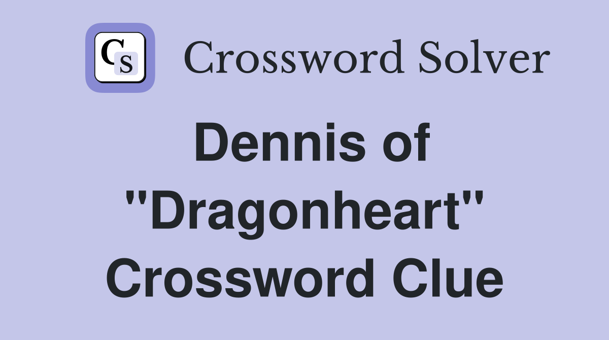 Dennis of "Dragonheart" Crossword Clue