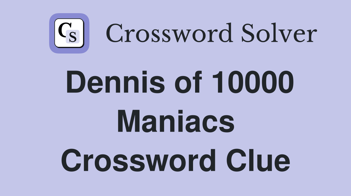 Dennis of 10000 Maniacs Crossword Clue