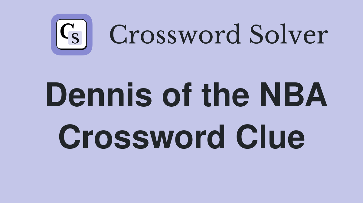 Dennis of the NBA Crossword Clue