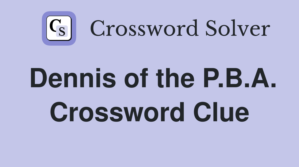 Dennis of the P.B.A. Crossword Clue