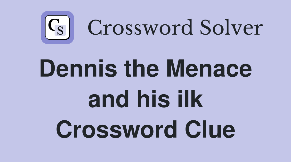 Dennis the Menace  and his ilk Crossword Clue