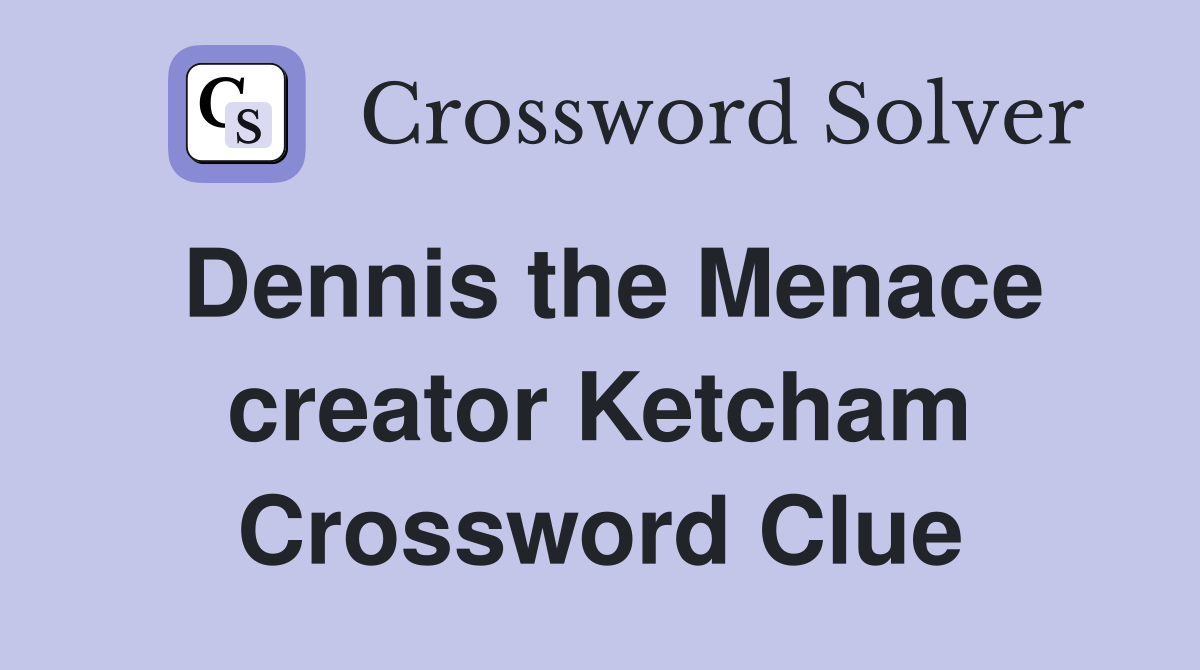 Dennis the Menace creator Ketcham Crossword Clue