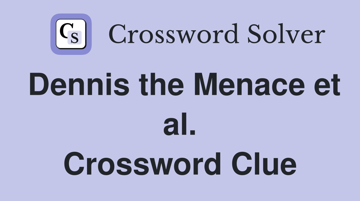 Dennis the Menace et al. Crossword Clue