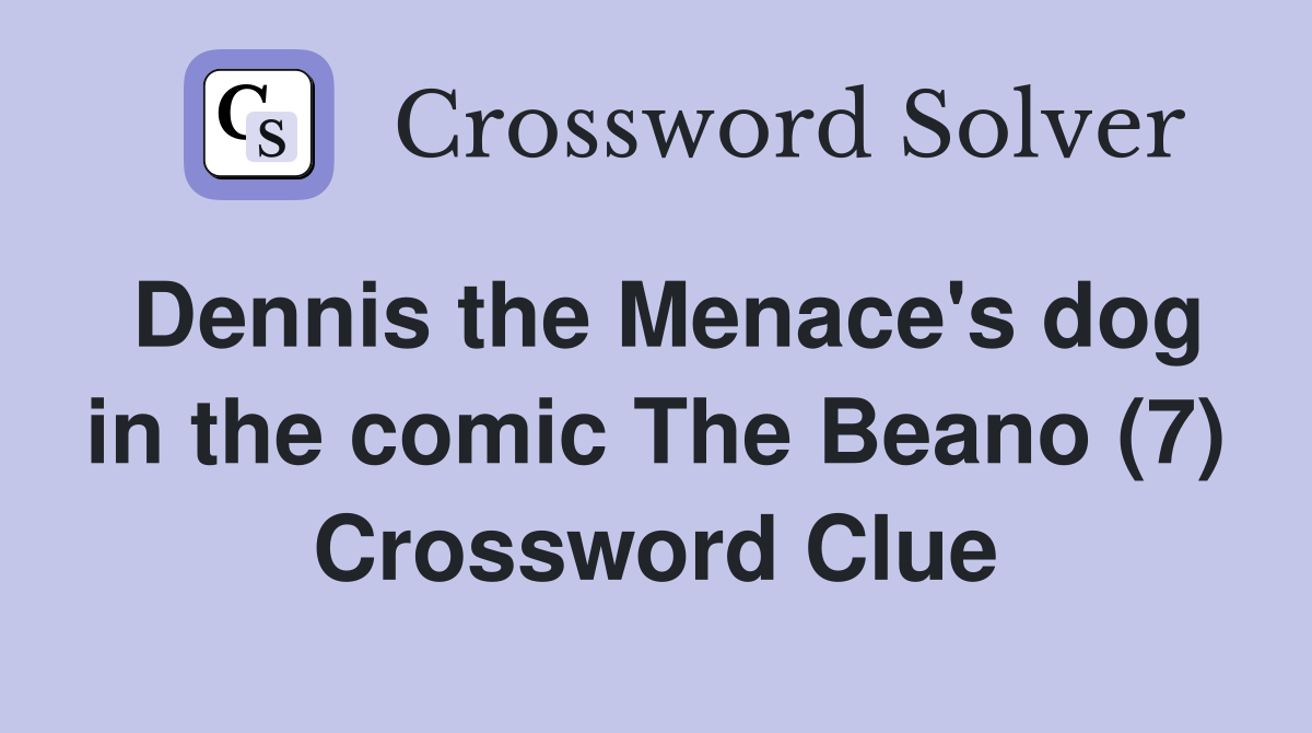 Dennis the Menace's dog in the comic The Beano (7) Crossword Clue