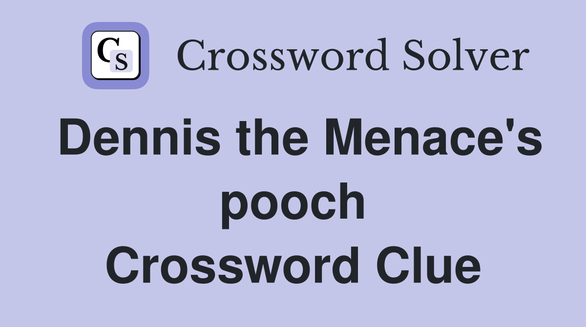 Dennis the Menace's pooch Crossword Clue