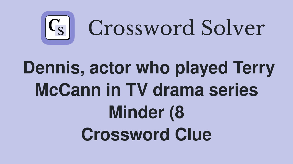 Dennis actor who played Terry McCann in TV drama series Minder (8 Dennis actor who played Terry McCann in TV drama series Minder (8