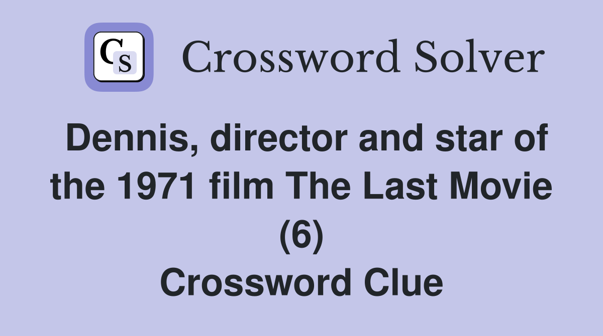 Dennis, director and star of the 1971 film The Last Movie (6) Crossword Clue