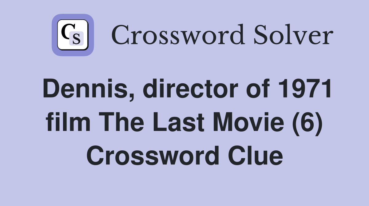 Dennis, director of 1971 film The Last Movie (6) Crossword Clue