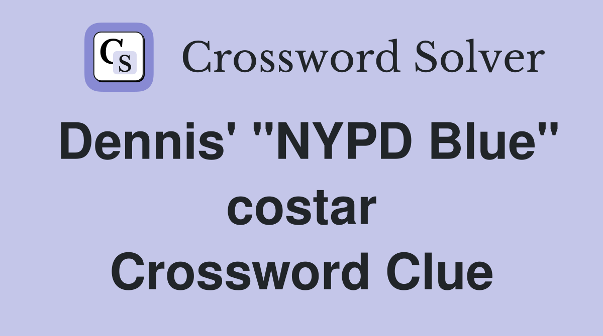 Dennis' "NYPD Blue" costar Crossword Clue