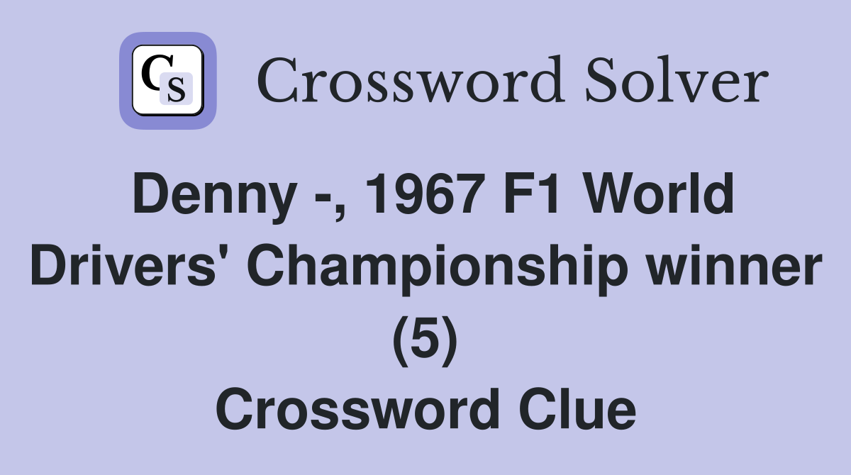 Denny -, 1967 F1 World Drivers' Championship winner (5) Crossword Clue