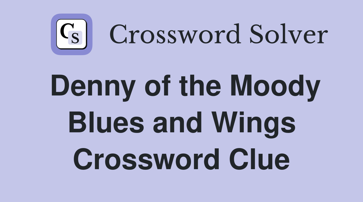 Denny of the Moody Blues and Wings Crossword Clue
