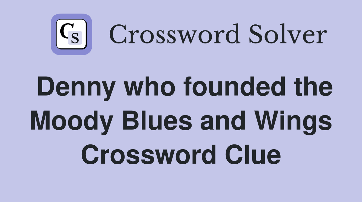 Denny who founded the Moody Blues and Wings Crossword Clue