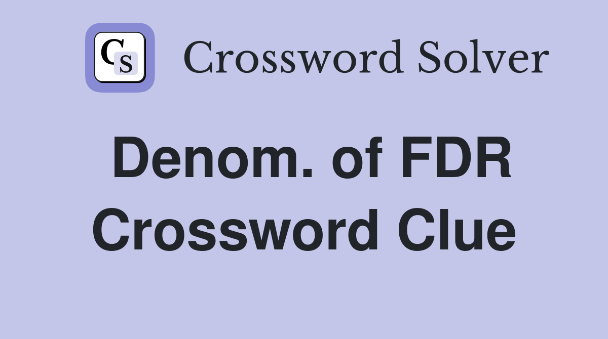 Denom. of FDR Crossword Clue
