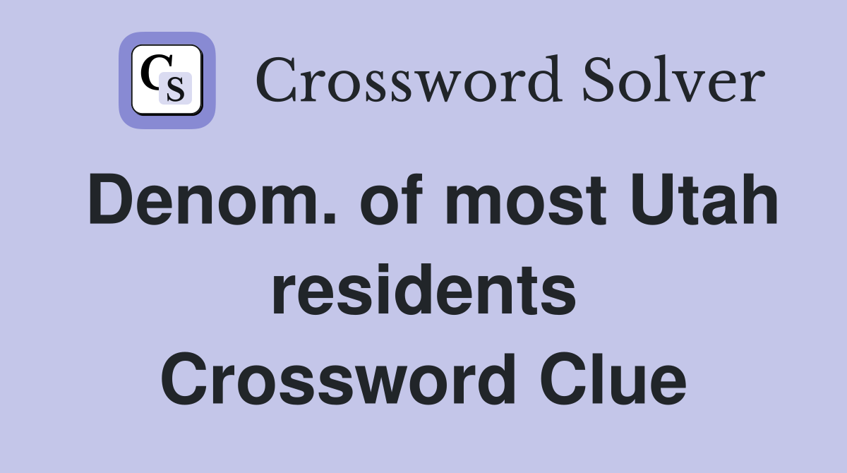 Denom. of most Utah residents Crossword Clue