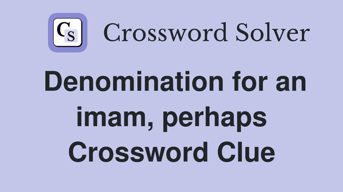 Denomination for an imam, perhaps Crossword Clue