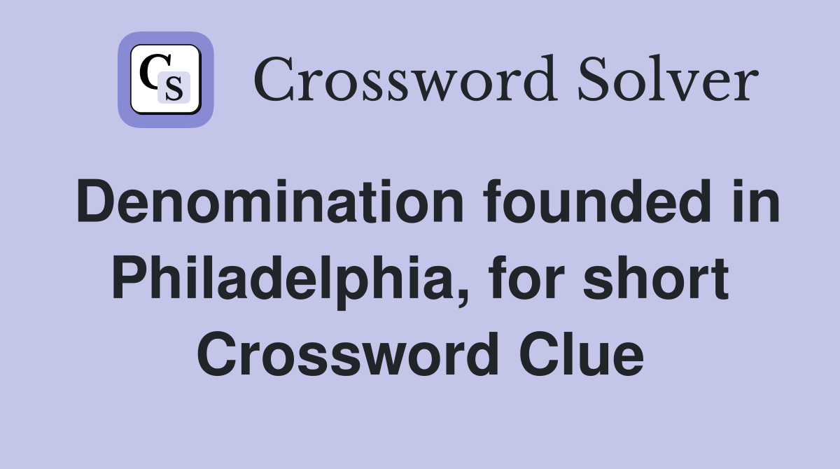 Denomination founded in Philadelphia, for short Crossword Clue