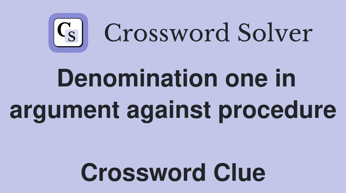 Denomination one in argument against procedure  Crossword Clue