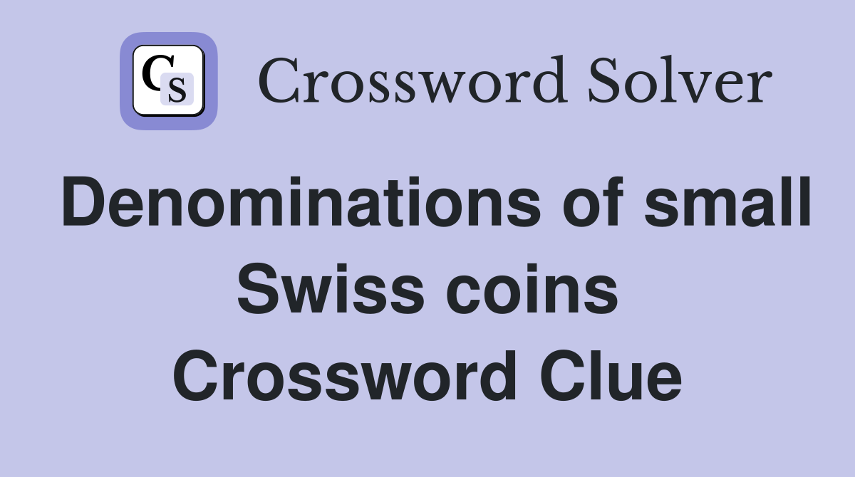 Denominations of small Swiss coins Crossword Clue