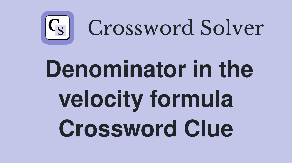 Denominator in the velocity formula Crossword Clue