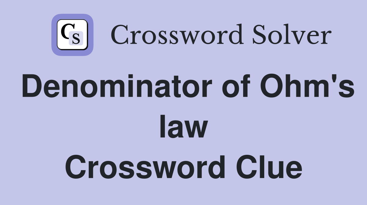 Denominator of Ohm's law Crossword Clue