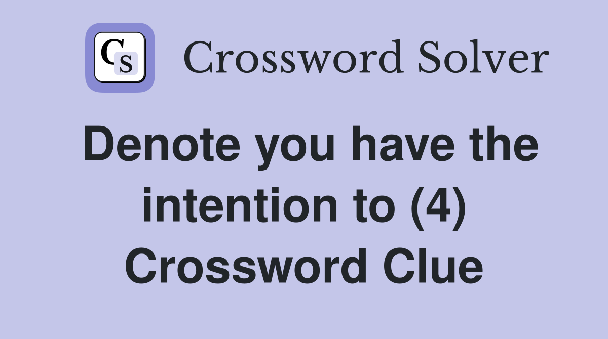 Denote you have the intention to (4) Crossword Clue