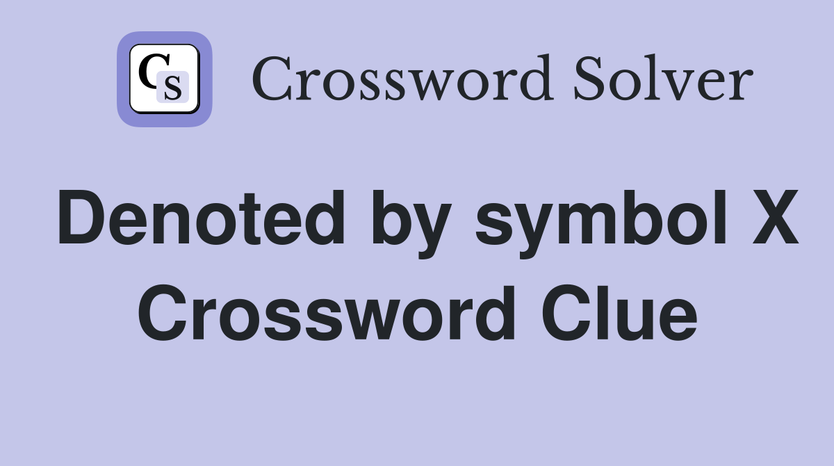 Denoted by symbol X Crossword Clue