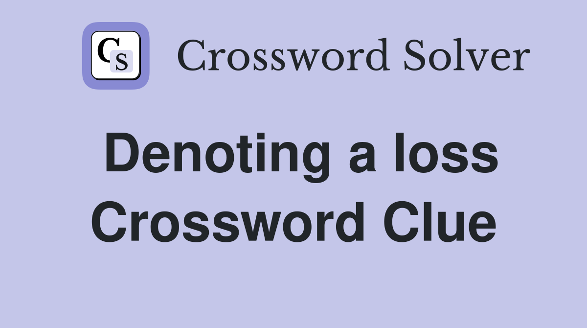 Denoting a loss Crossword Clue
