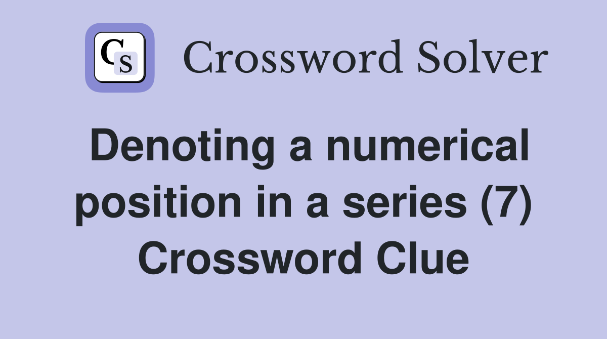 Denoting a numerical position in a series (7) Crossword Clue