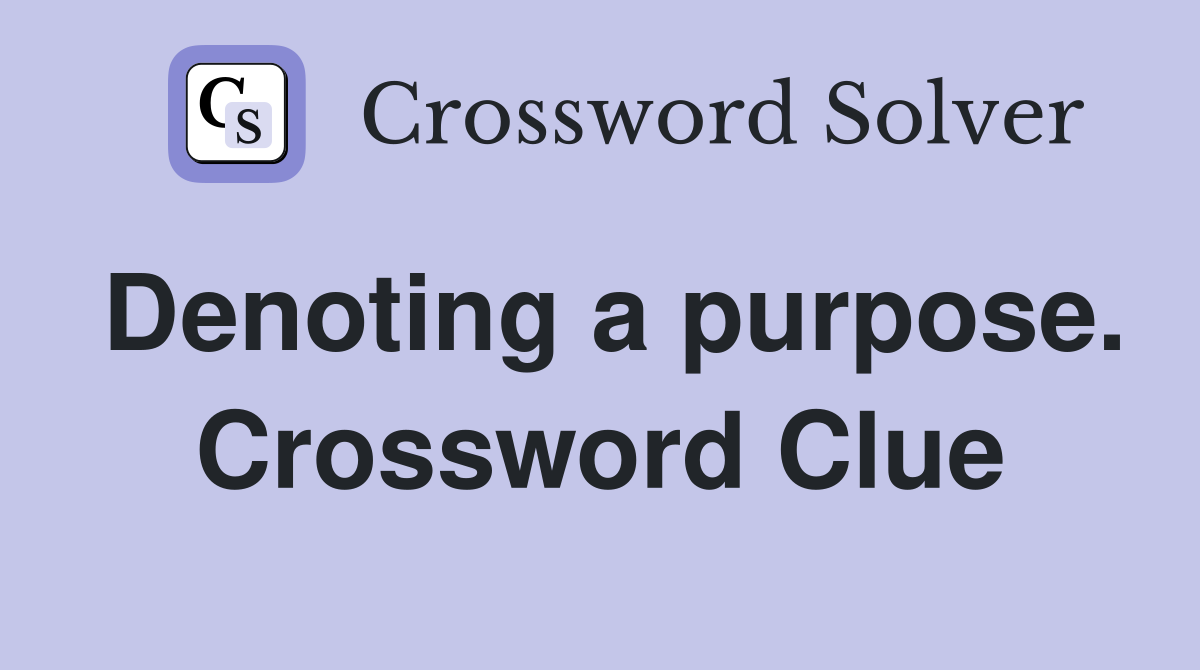 Denoting a purpose. Crossword Clue
