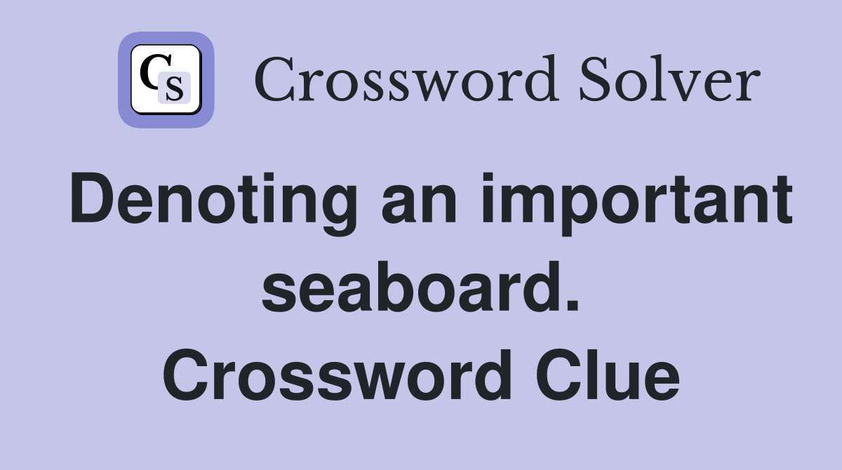 Denoting an important seaboard. Crossword Clue