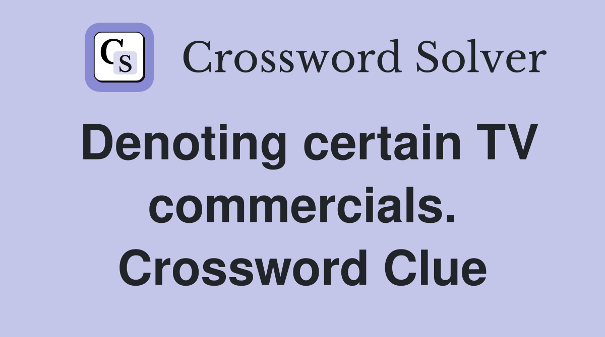 Denoting certain TV commercials. Crossword Clue