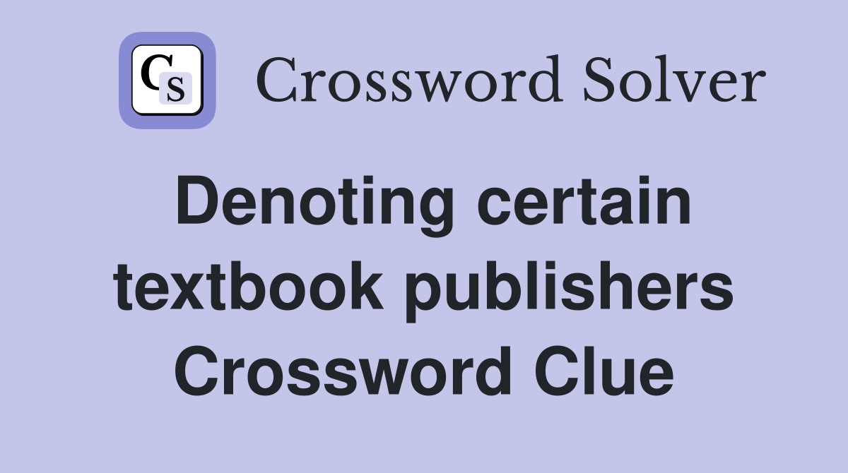 Denoting certain textbook publishers Crossword Clue