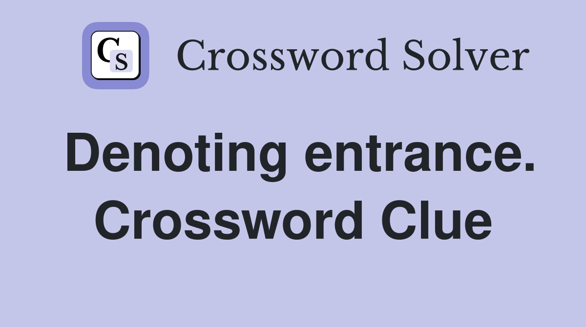 Denoting entrance. Crossword Clue