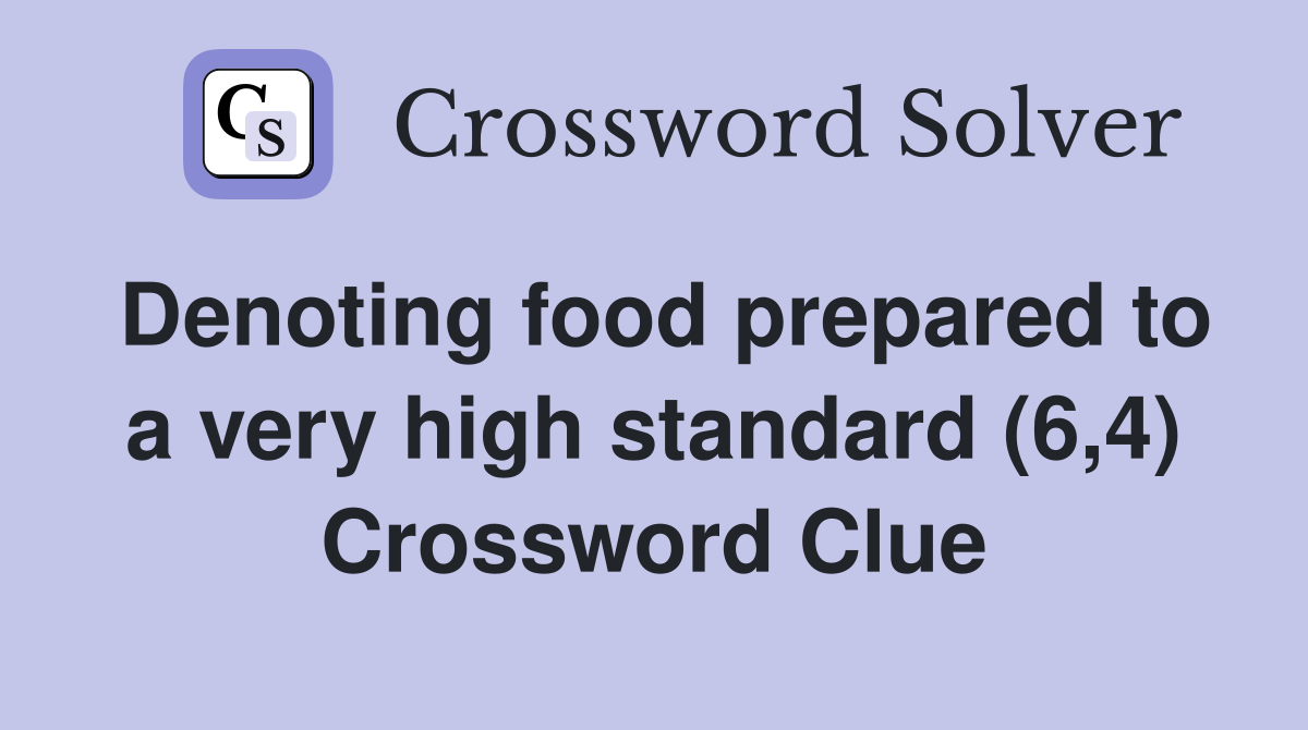 Denoting food prepared to a very high standard (6,4) Crossword Clue