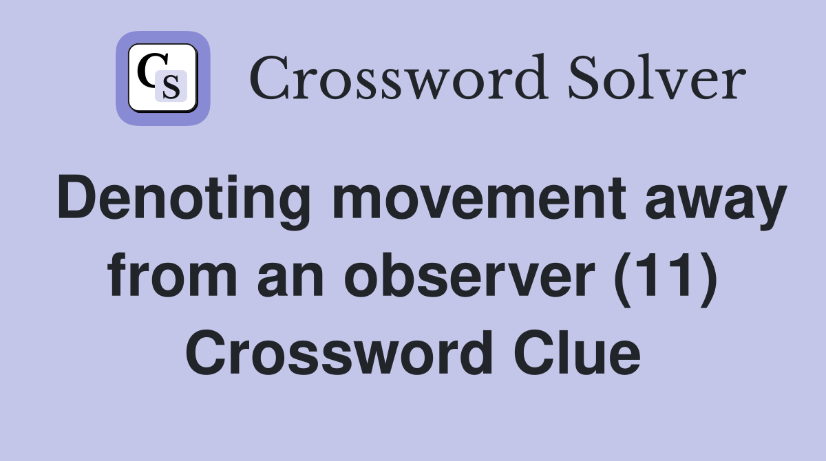 Denoting movement away from an observer (11) Crossword Clue