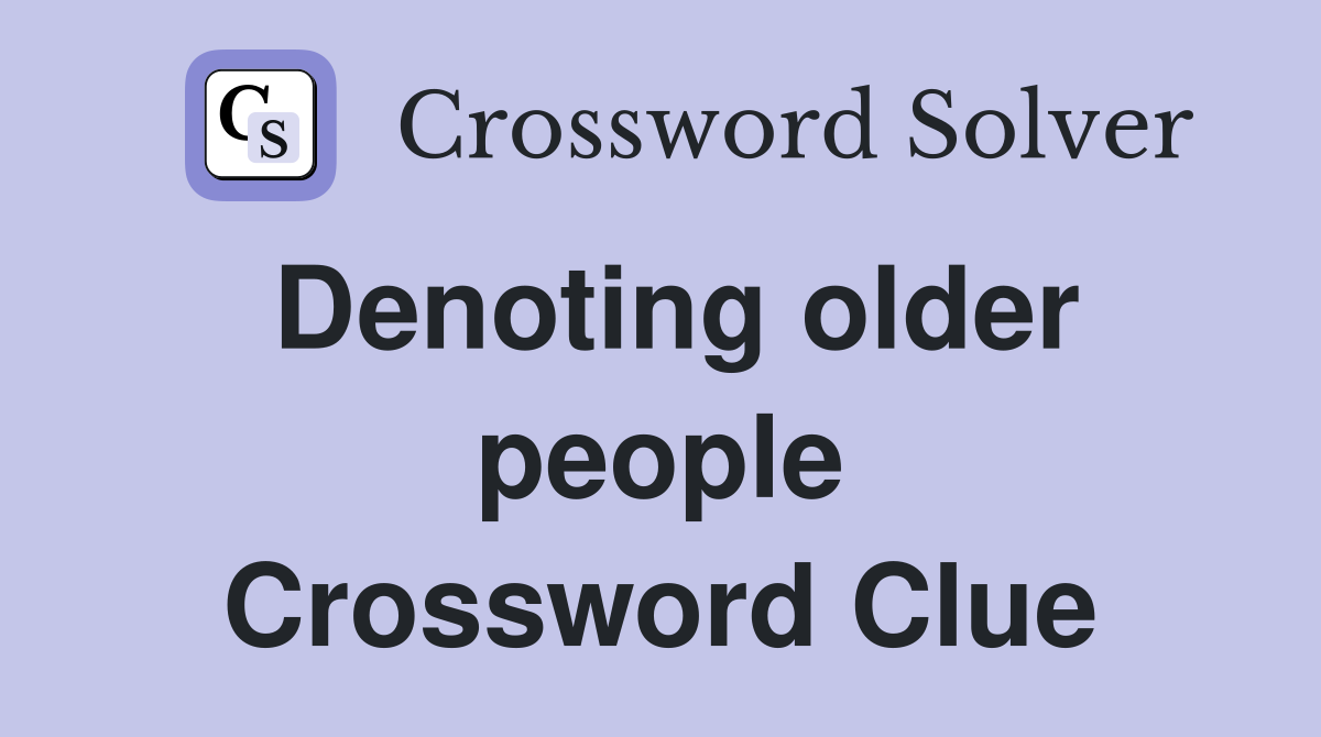 Denoting older people Crossword Clue