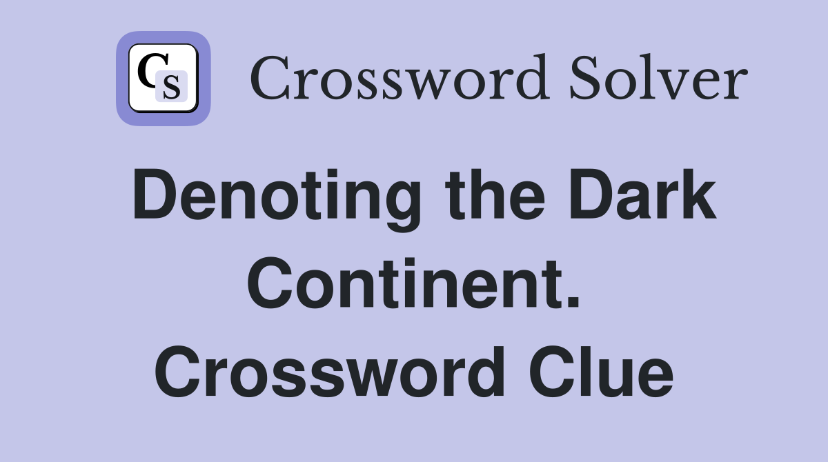 Denoting the Dark Continent. Crossword Clue