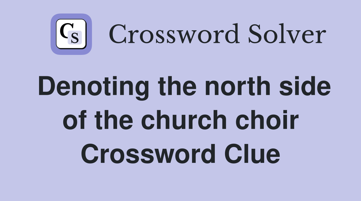 Denoting the north side of the church choir Crossword Clue