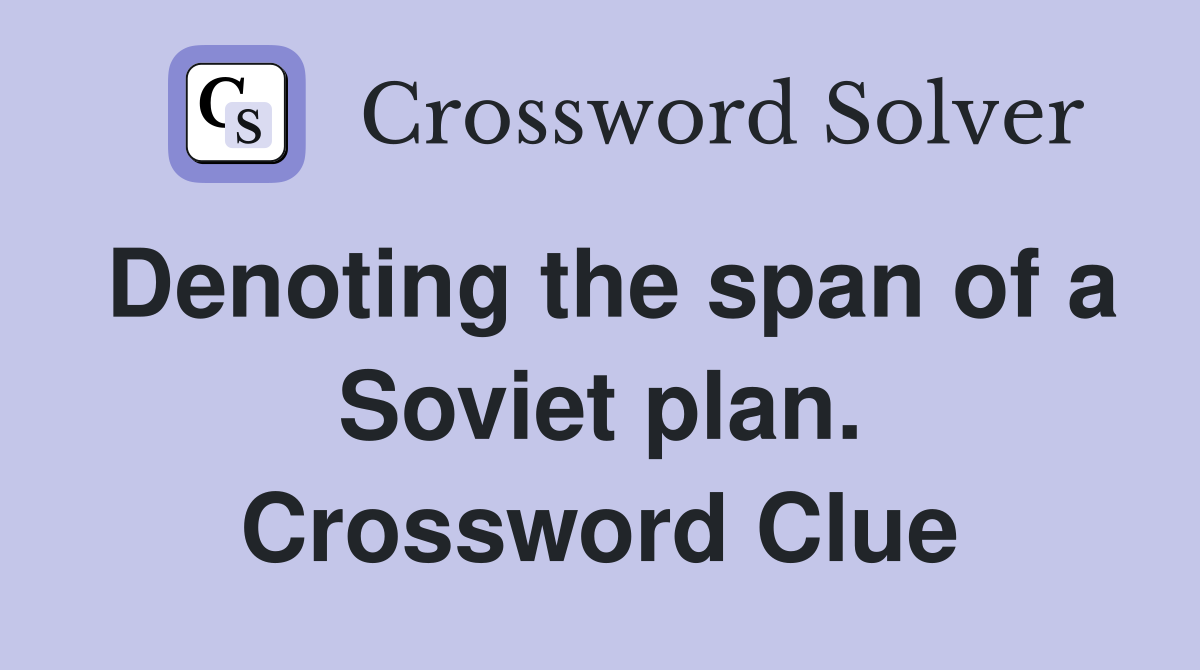 Denoting the span of a Soviet plan. Crossword Clue