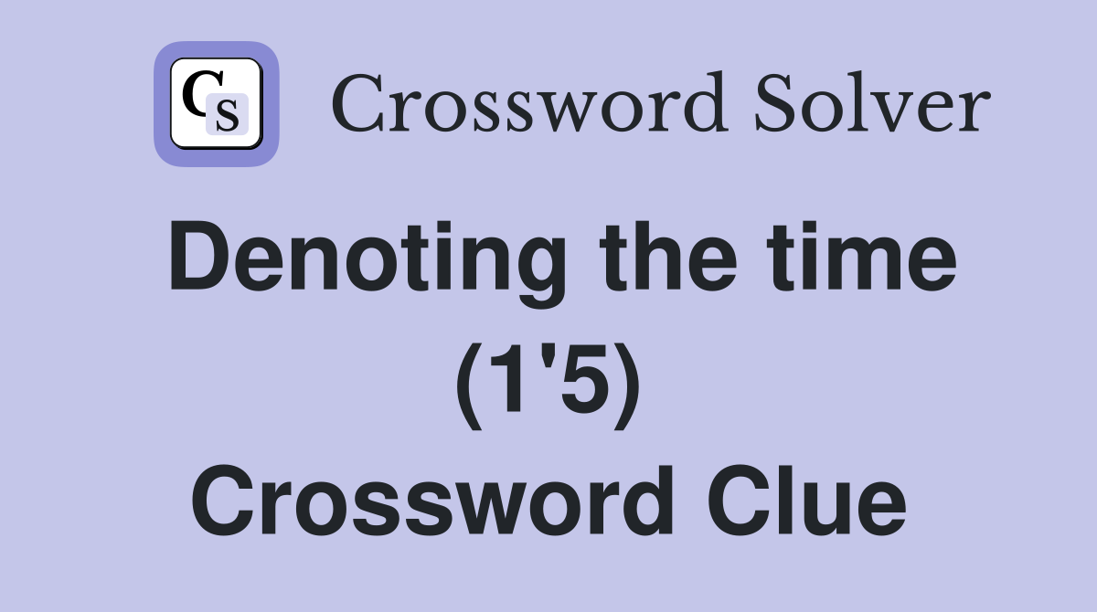 Denoting the time (1'5) Crossword Clue