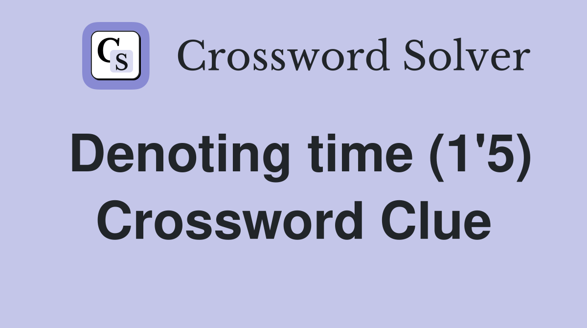 Denoting time (1'5) Crossword Clue