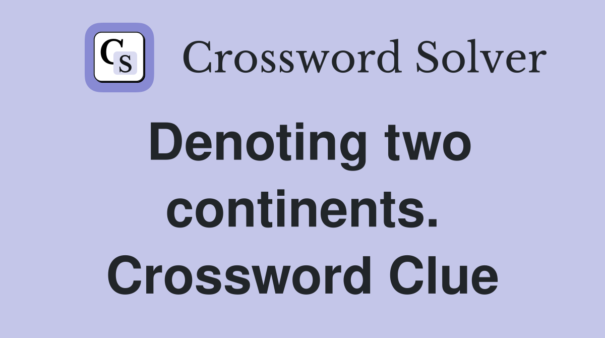 Denoting two continents. Crossword Clue