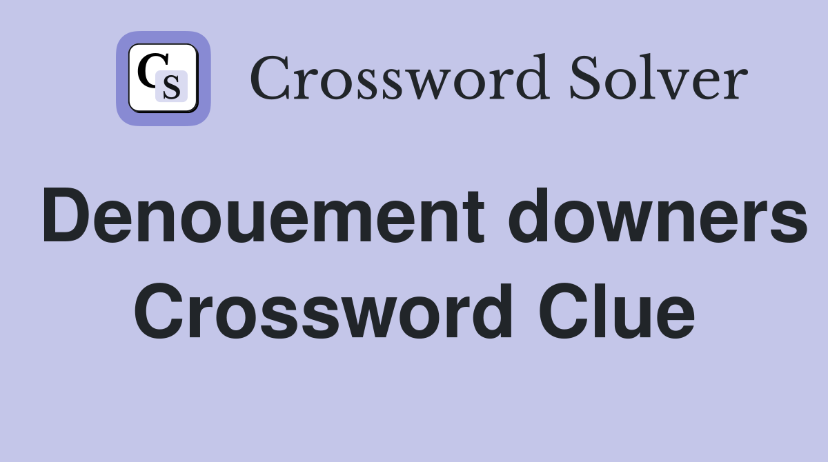 Denouement downers Crossword Clue